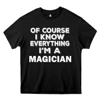 Black i know everything i'm a magician Heavy Core Tee - artisFamous