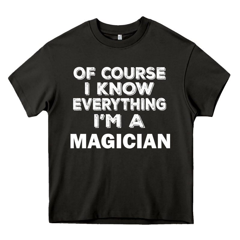 I Know Everything I'm A Magician Heavy Core Tee by artisFamous | Teevron