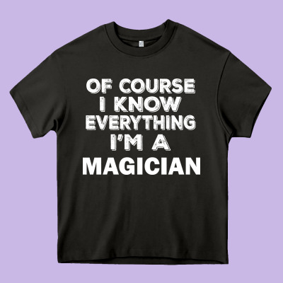 I Know Everything I'm A Magician Heavy Core Tee Designed By Artisfamous
