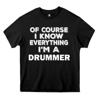 Black i know everything i'm a drummer Heavy Core Tee - artisFamous