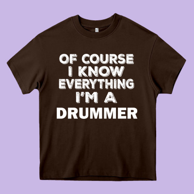 I Know Everything I'm A Drummer Heavy Core Tee Designed By Artisfamous