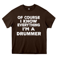Chocolate Brown i know everything i'm a drummer Heavy Core Tee - artisFamous
