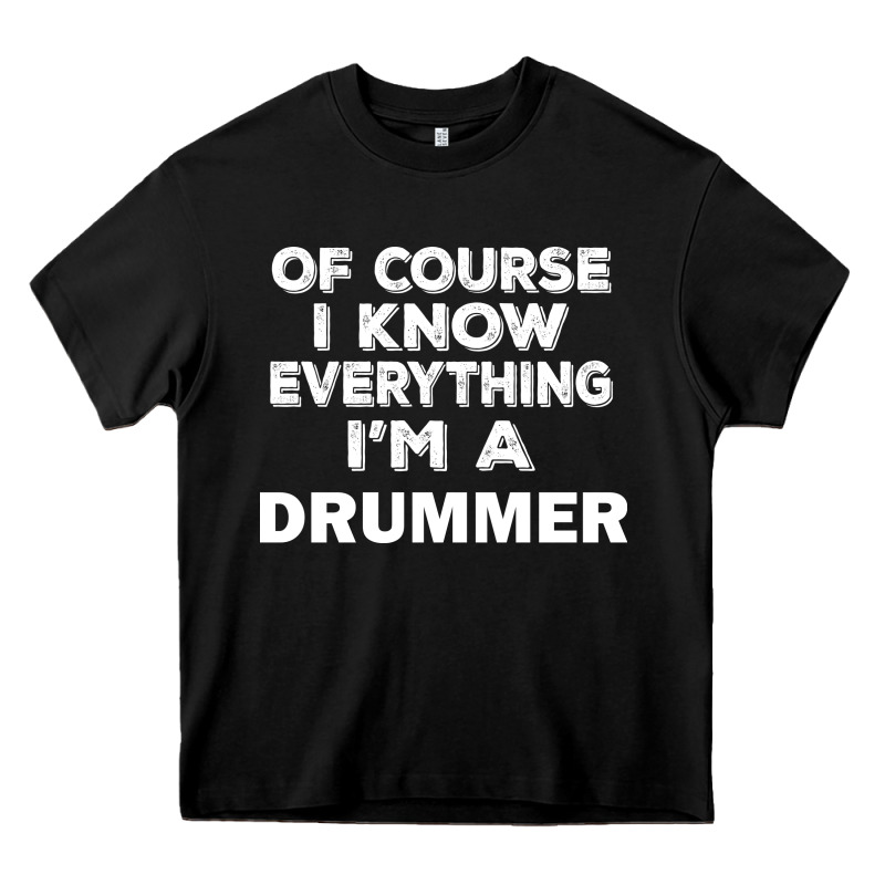 I Know Everything I'm A Drummer Heavy Core Tee by artisFamous | Teevron