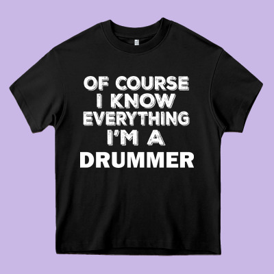 I Know Everything I'm A Drummer Heavy Core Tee Designed By Artisfamous
