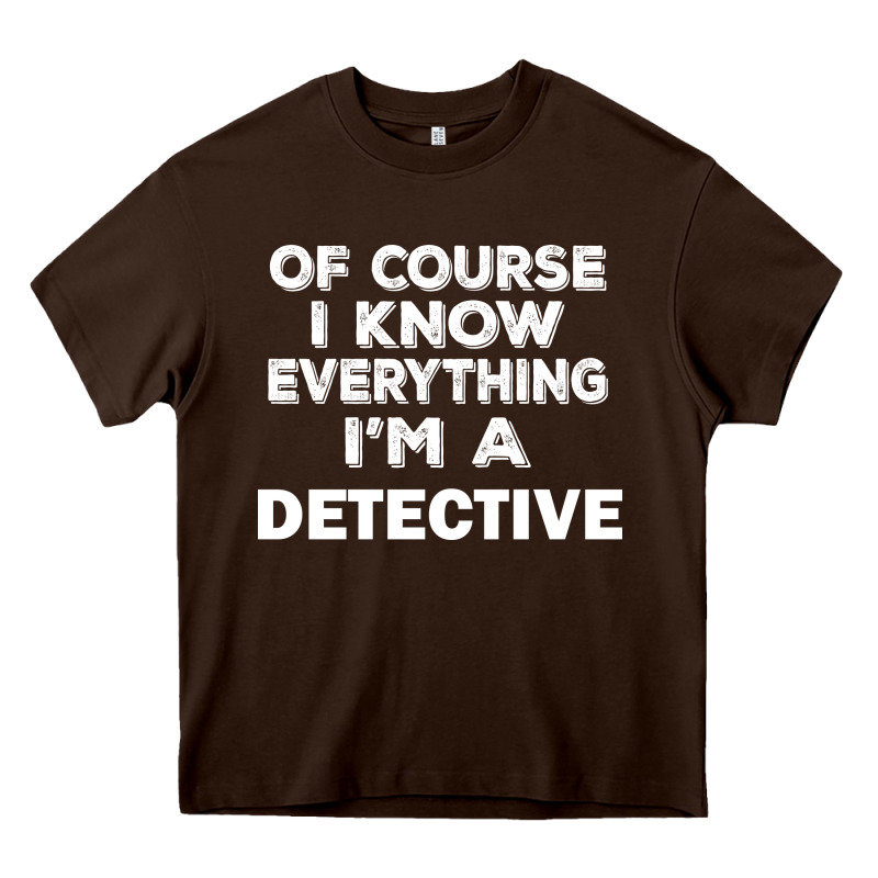 I Know Everything I'm A Detective Heavy Core Tee by artisFamous | Teevron