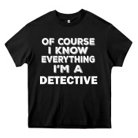 Black i know everything i'm a detective Heavy Core Tee - artisFamous
