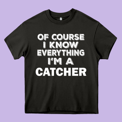 I Know Everything I'm A Catcher Heavy Core Tee Designed By Artisfamous
