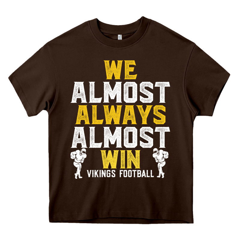 Vikings We Almost Always Almost Win   Funny Sports Heavy Core Tee by artisFamous | Teevron