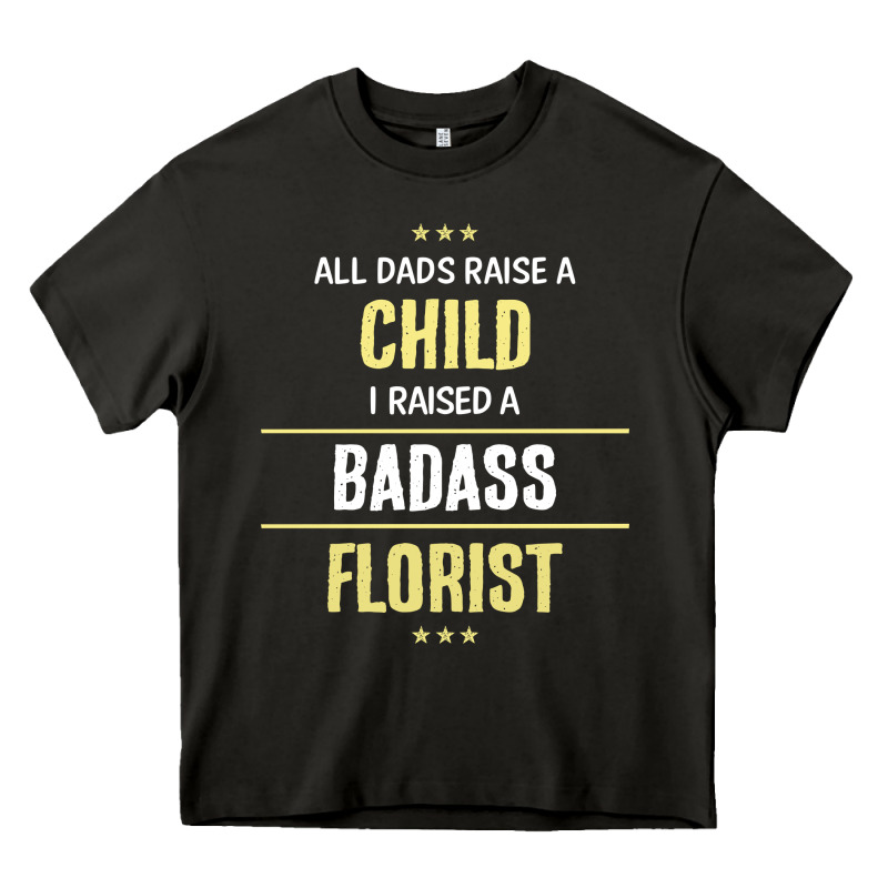 I Raised A Badass Florist Heavy Core Tee by artisFamous | Teevron