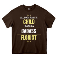 Chocolate Brown i raised a badass florist Heavy Core Tee - artisFamous