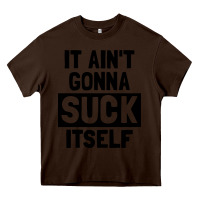 Chocolate Brown it ain't gonna suck itself Heavy Core Tee - artisFamous