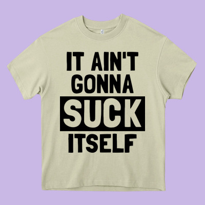 It Ain't Gonna Suck Itself Heavy Core Tee Designed By Artisfamous