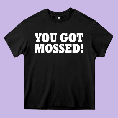 You Got Mossed Heavy Core Tee Designed By Artisfamous