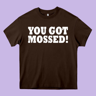 You Got Mossed Heavy Core Tee Designed By Artisfamous