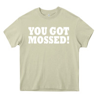 Mossy you got mossed Heavy Core Tee - artisFamous