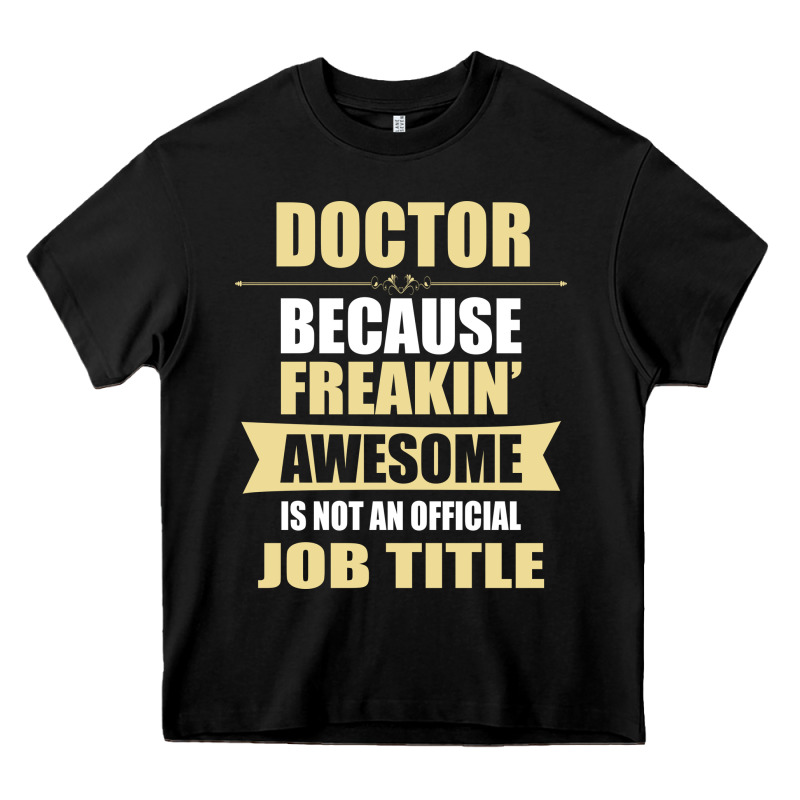 Doctor Because Freakin' Awesome Isn't A Job Title Heavy Core Tee by artisFamous | Teevron