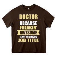 Chocolate Brown doctor because freakin' awesome isn't a job title Heavy Core Tee - artisFamous