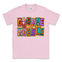 Bubblegum Pink Gobble Till You Wobble Classic Tee - FaDigitalArtStudio
