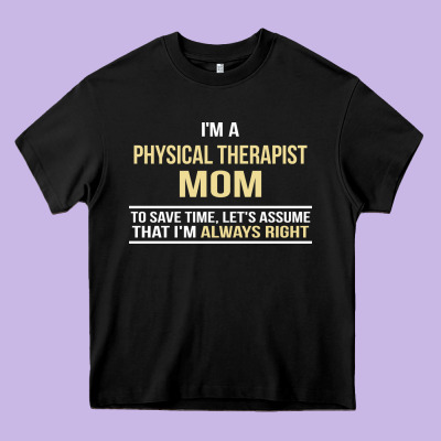 I'm A Physical Therapist Mom, I'm Always Right Heavy Core Tee Designed By Artisfamous