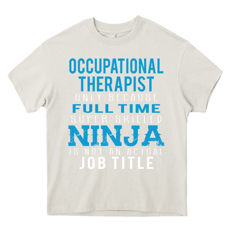 Occupational Therapist Because Ninja Is Not A Job Title Heavy Core Tee by DesigneFamous | Teevron