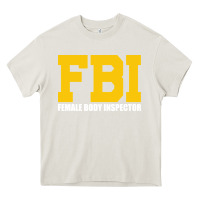 Cream FBI, Female Body Inspector Funny Heavy Core Tee - DesigneFamous