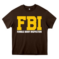 Chocolate Brown FBI, Female Body Inspector Funny Heavy Core Tee - DesigneFamous