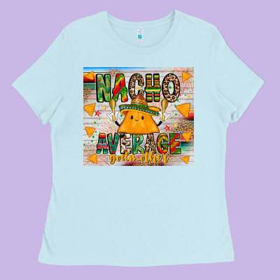 Nacho Average God Mother Ladies Tee Designed By Cowhidedigitalart