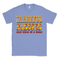 Colony Blue thankful blessed and kind of a mess Classic Tee - BarkalooDesign