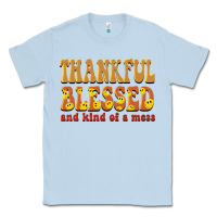 Dusty Blue thankful blessed and kind of a mess Classic Tee - BarkalooDesign