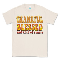Natural thankful blessed and kind of a mess Classic Tee - BarkalooDesign