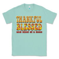 Seafoam thankful blessed and kind of a mess Classic Tee - BarkalooDesign