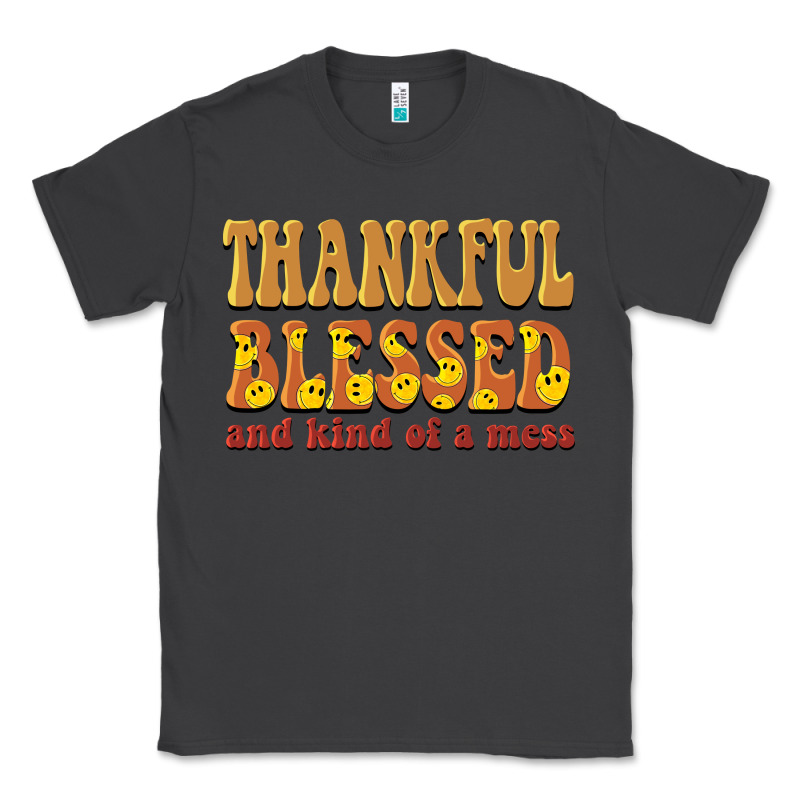 Thankful Blessed And Kind Of A Mess Classic Tee by BarkalooDesign | Teevron