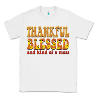 White thankful blessed and kind of a mess Classic Tee - BarkalooDesign