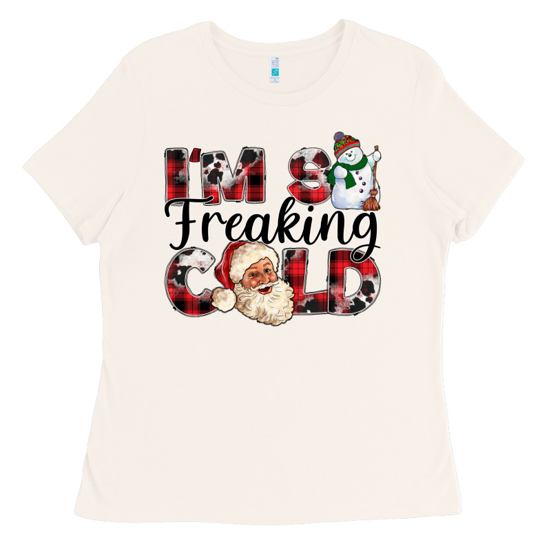 Im So Freaking Cold Ladies Tee by CowhideDigitalArt | Teevron