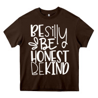 Chocolate Brown be silly be honest be kind Heavy Core Tee - DesigneFamous