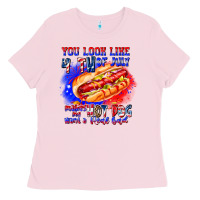 Bubblegum Pink You Look Like 4th of july makes me hot dog want a Ladies Tee - CowhideDigitalArt