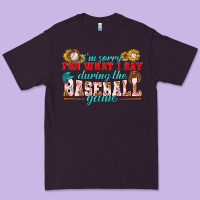 I'm Sorry For What I Say During The Baseball Game Premium Tee Designed By Bundleandbundleshop