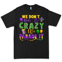 Black We Don't Hide The Crazy We Parade It Premium Tee - FaDigitalArtStudio