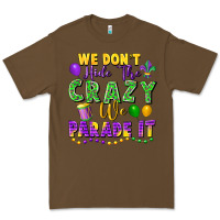 Cacao We Don't Hide The Crazy We Parade It Premium Tee - FaDigitalArtStudio