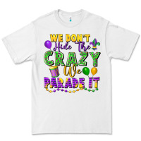 White We Don't Hide The Crazy We Parade It Premium Tee - FaDigitalArtStudio