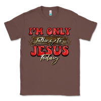 Chestnut i'm only talking to jesus today christmas Classic Tee - BarkalooDesign