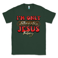 Sports Green i'm only talking to jesus today christmas Classic Tee - BarkalooDesign