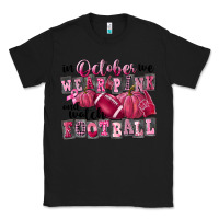 Black in october we wear pink and watch football Classic Tee - FaDigitalArtStudio