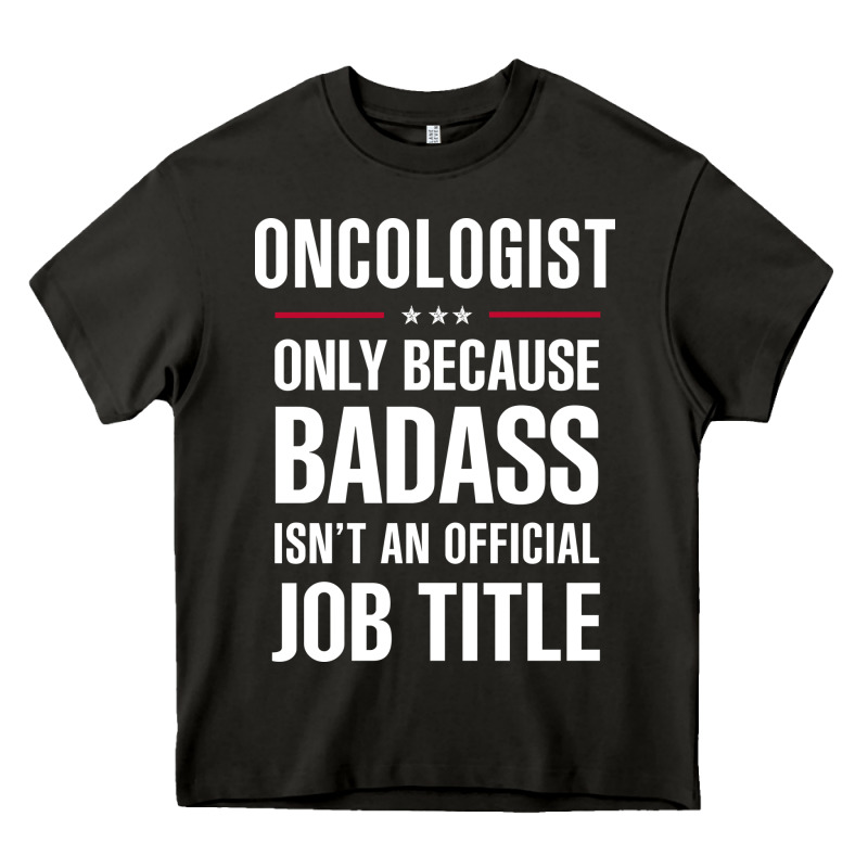 Oncologist Because Badass Isn't A Job Title Cool Gift Heavy Core Tee by DesigneFamous | Teevron