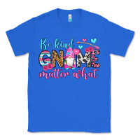 True Royal be kind gnome matter what Classic Tee - OliviaCreatesArt
