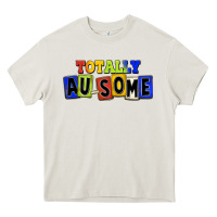Totally Au-some Heavy Core Tee | Teevron