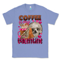 Colony Blue Coffee is my Valentine skull Classic Tee - FaDigitalArtStudio
