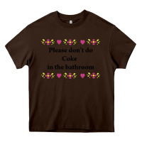 Chocolate Brown please don't do coke in the bathroom Heavy Core Tee - linhVisuals