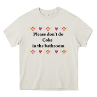 Please Don't Do Coke In The Bathroom Heavy Core Tee | Teevron