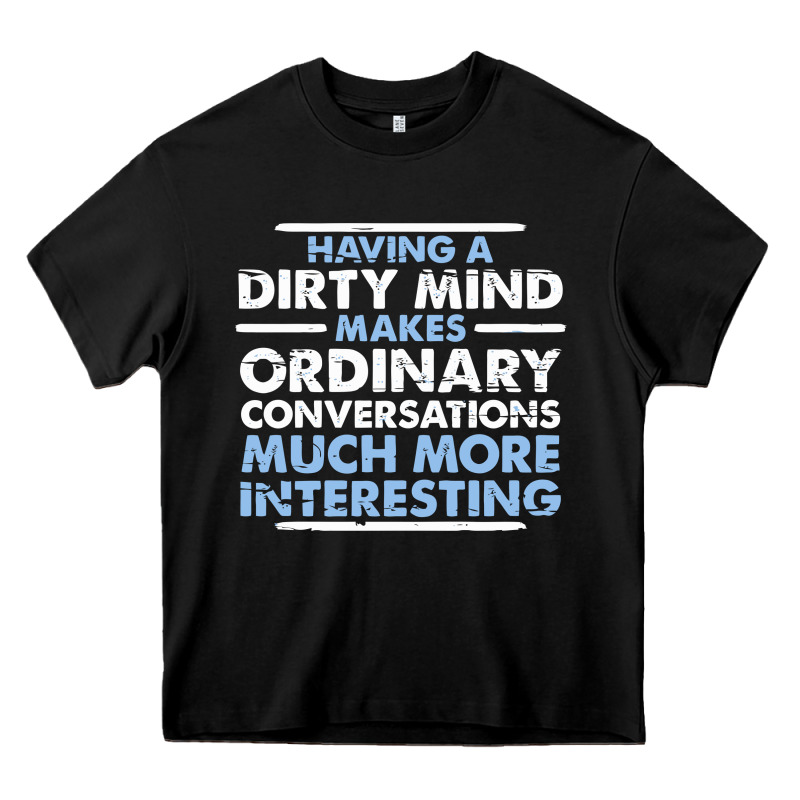 Having A Dirty Mind Makes Ordinary Conversations Much More Interesting Heavy Core Tee by linhVisuals | Teevron